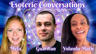 Esoteric Conversations: Guardian, Yolanda Marie & Higher Vibrations