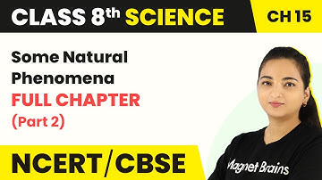 Some Natural Phenomena - Full Chapter Explanation (Part 2) |Class 8 Science Chapter 15