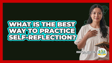 What Is The Best Way To Practice Self-Reflection?
