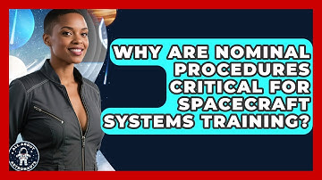 Why Are Nominal Procedures Critical For Spacecraft Systems Training? - All About Astronauts
