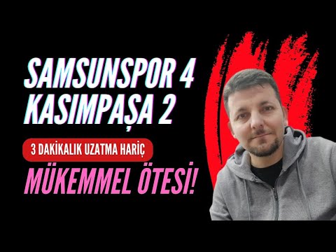 SAMSUNSPOR 4 KASIMPAŞA 2 , UZATMA DAKİKALARI HARİÇ MÜKEMMEL ÖTESİ FUTBOL!
