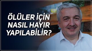 Ölüler İçi̇n Nasil Hayir Yapilabi̇li̇r? Prof. Dr. Mehmet Okuyan
