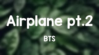 Airplane pt.2 - BTS (Lyrics Version) 🌿