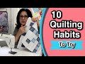  10 quilting habits to try