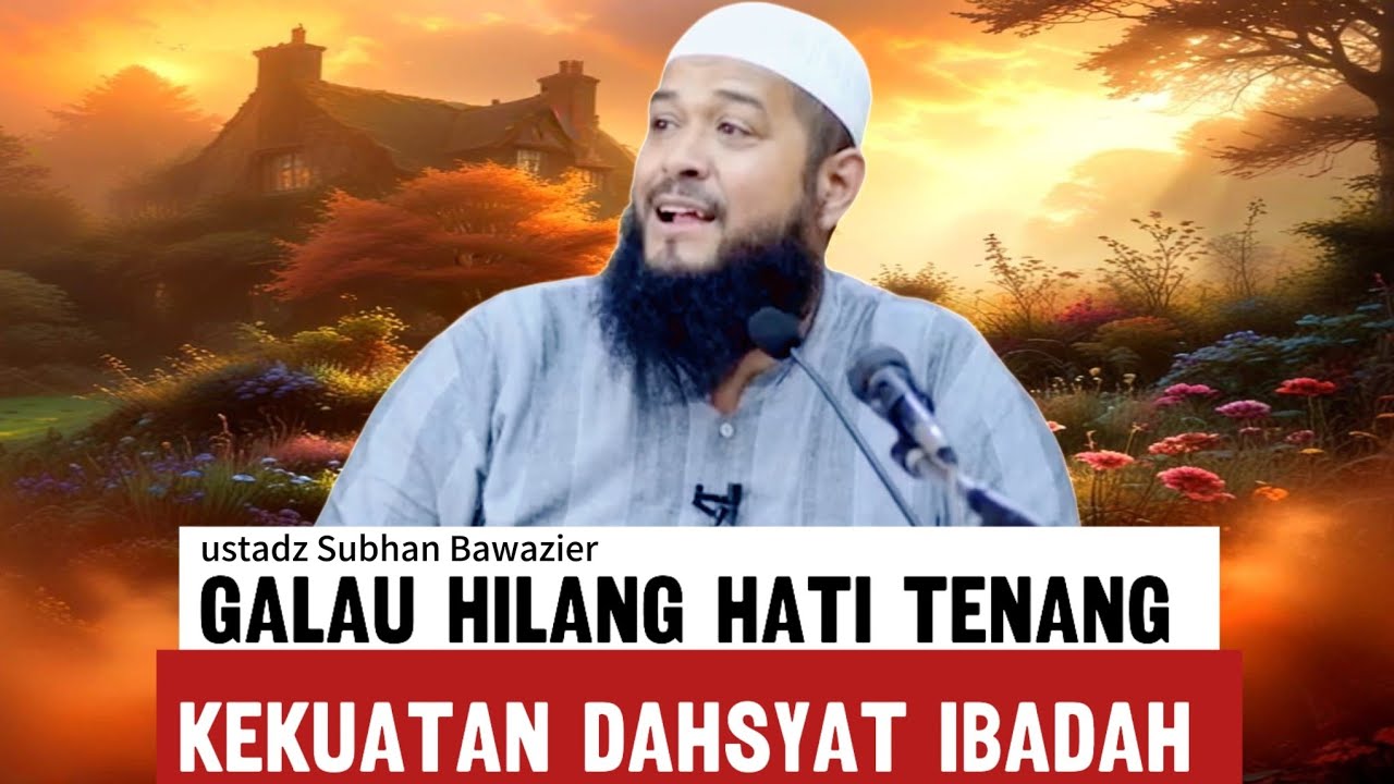 Merasa gelisah mungkin ini yang kurang dari ibadahmu - ustadz Subhan Bawazier