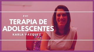 #42 - ¿Cómo funciona la Terapia para Adolescentes? - Karla Vázquez