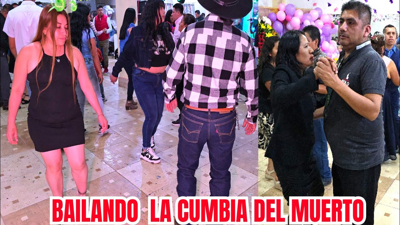 A BAILAR LA CUMBIA DEL MUERTO FIESTA DE LA SRA. MARGARITA REYNOZA 