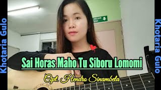 SAI HORAS MAHO TU SI BORU LOMOMI ~ DUA NAIMARATA || COVER. KHOTARIA GULO