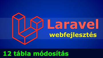 Laravel webfejlesztés - 12 adatbázis tábla módosítása