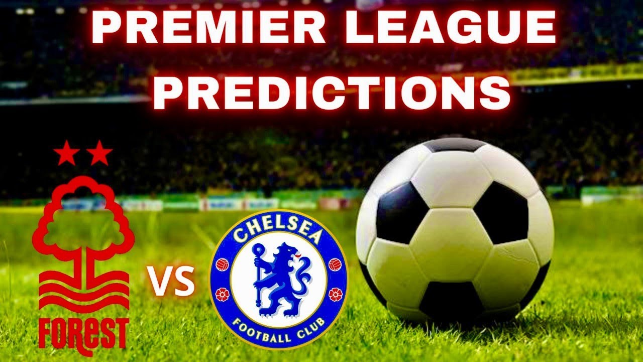 Nottingham Forest vs Chelsea Predictions and Betting Tips: Tight ...