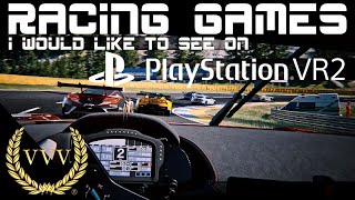 Racing Games I would like to see on PSVR2 @TeamVVV
