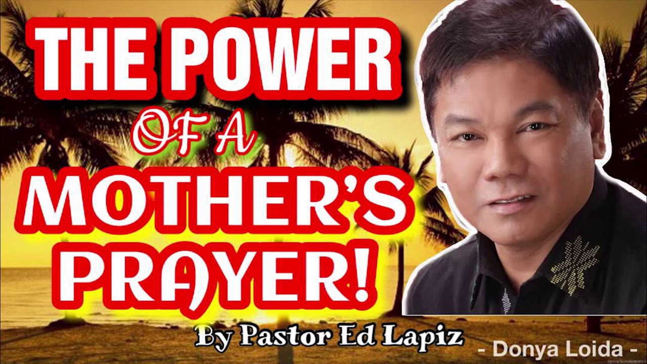 The Power Of A Mother's Prayer by Pastor Ed Lapiz