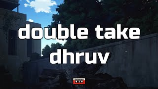 dhruv - double take (lyrics)