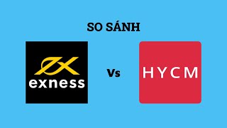 So sánh sàn Exness với HYCM - Sàn forex nào tốt nhất? Nên giao dịch tại sàn nào?