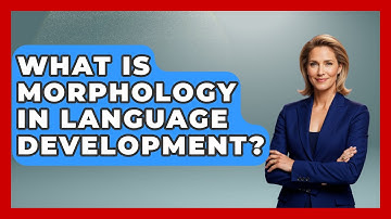 What Is Morphology In Language Development? - Childhood Education Zone