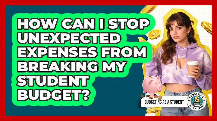 How Can I Stop Unexpected Expenses From Breaking My Student Budget? - Budgeting as a Student