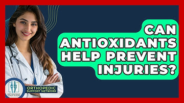 Can Antioxidants Help Prevent Injuries? - Orthopedic Support Network