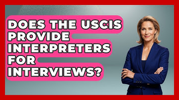Does The USCIS Provide Interpreters For Interviews? - US Citizenship Immigration Guide