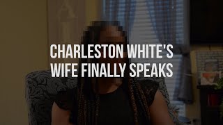 Charleston White's Wife Finally Speaks