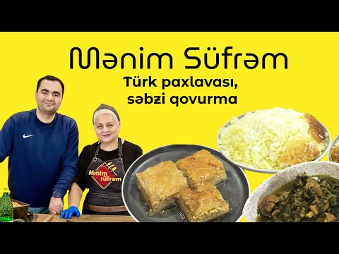 Mənim Süfrəm - Səbzi qovurma və türk paxlavasının hazırlanması