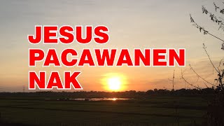 Video thumbnail of "Jesus Pacawanen Nak"