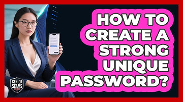 How To Create A Strong Unique Password?