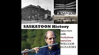 Saskatoon History Interview William Egnatoff Flute Musician Composer 1960s 1970s