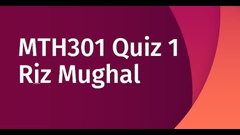 MTH301 Quiz 1 Spring 2021 by Riz Mughal