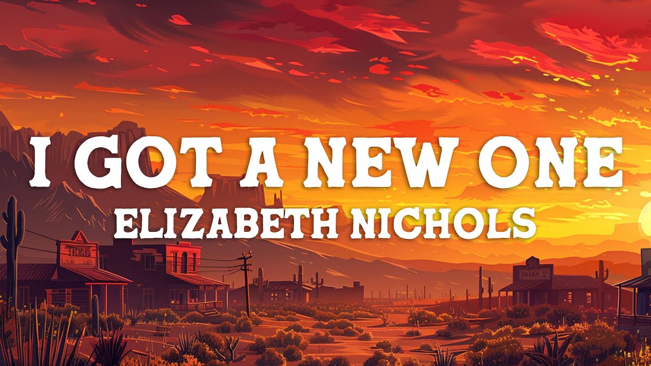 Elizabeth Nichols - I Got A New One (Lyrics) - YouTube