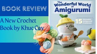 Amigurumi Adventures: A Heartfelt Review of the  book Wonderful World of Crochet by Khuc Cay