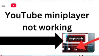 How to fix YouTube Miniplayer not Working