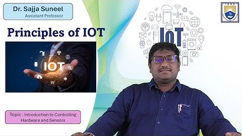 Introduction to Controlling Hardware and Sensors by Dr. Sajja Suneel