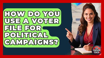 How Do You Use A Voter File For Political Campaigns? - Your Campaign Coach