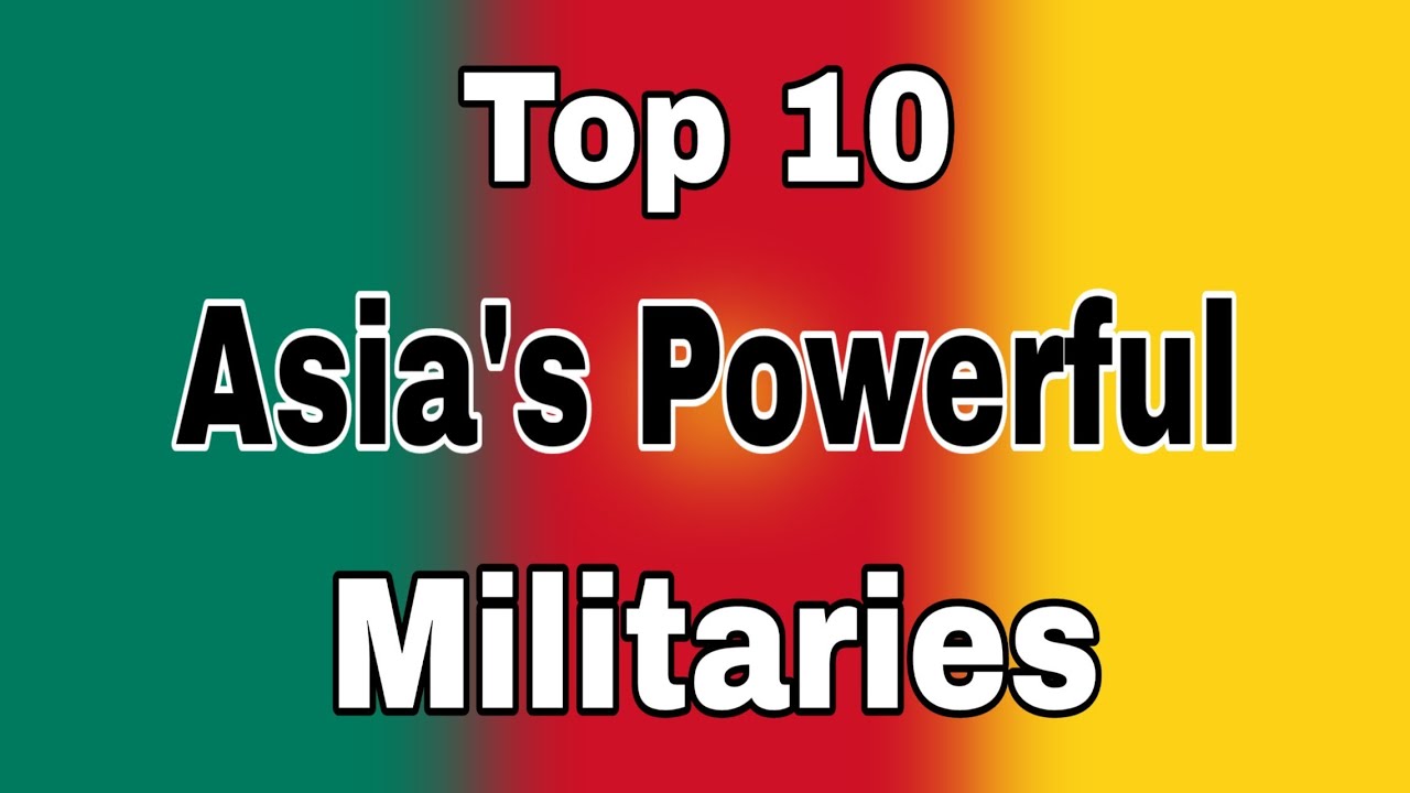 Top 10 Asia's Most Powerful Militaries YouTube