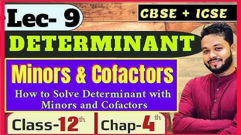 Lec- 9 | DETERMINANT | Minors & Cofactors and their Applications | Class- 12th | Chap- 4