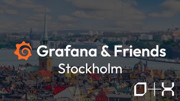 Grafana & Friends Stockholm meetup at 0+X