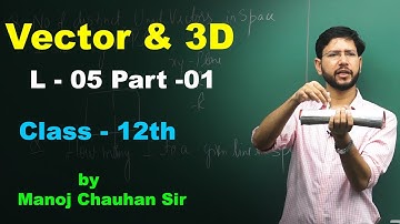 Vector & 3D L-05 P-1 by Manoj Chauhan Sir