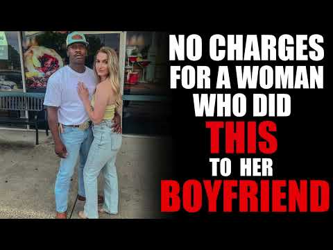 No Charges For a Woman Who Did This To Her Boyfriend