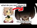 What do you see draw it