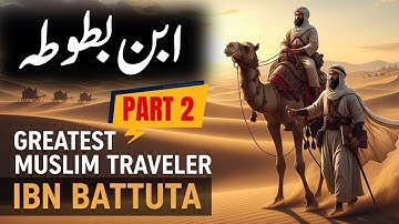 Ibn Battuta | Part 2 | Greatest Explorer in History | #MuslimTraveler #IslamicHistory #WorldExplorer
