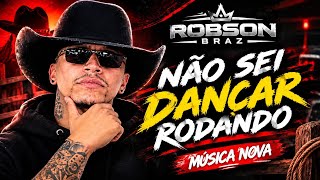 ROBSON BRAZ MÚSICA NOVA 2026 - NÃO SEI DANÇAR RODANDO 