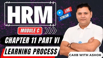 CAIIB 2024 | HRM MODULE C CHAPTER 11 PART VI | The Learning Process | CAIIB WITH ASHOK