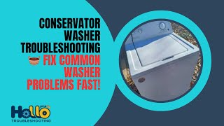 Conservator Washer Troubleshooting 🧺 Fix Common Washer Problems Fast!