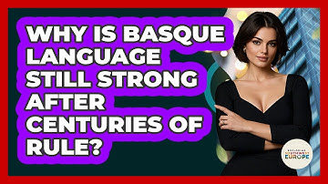 Why Is Basque Language Still Strong After Centuries Of Rule? - Exploring Southwest Europe