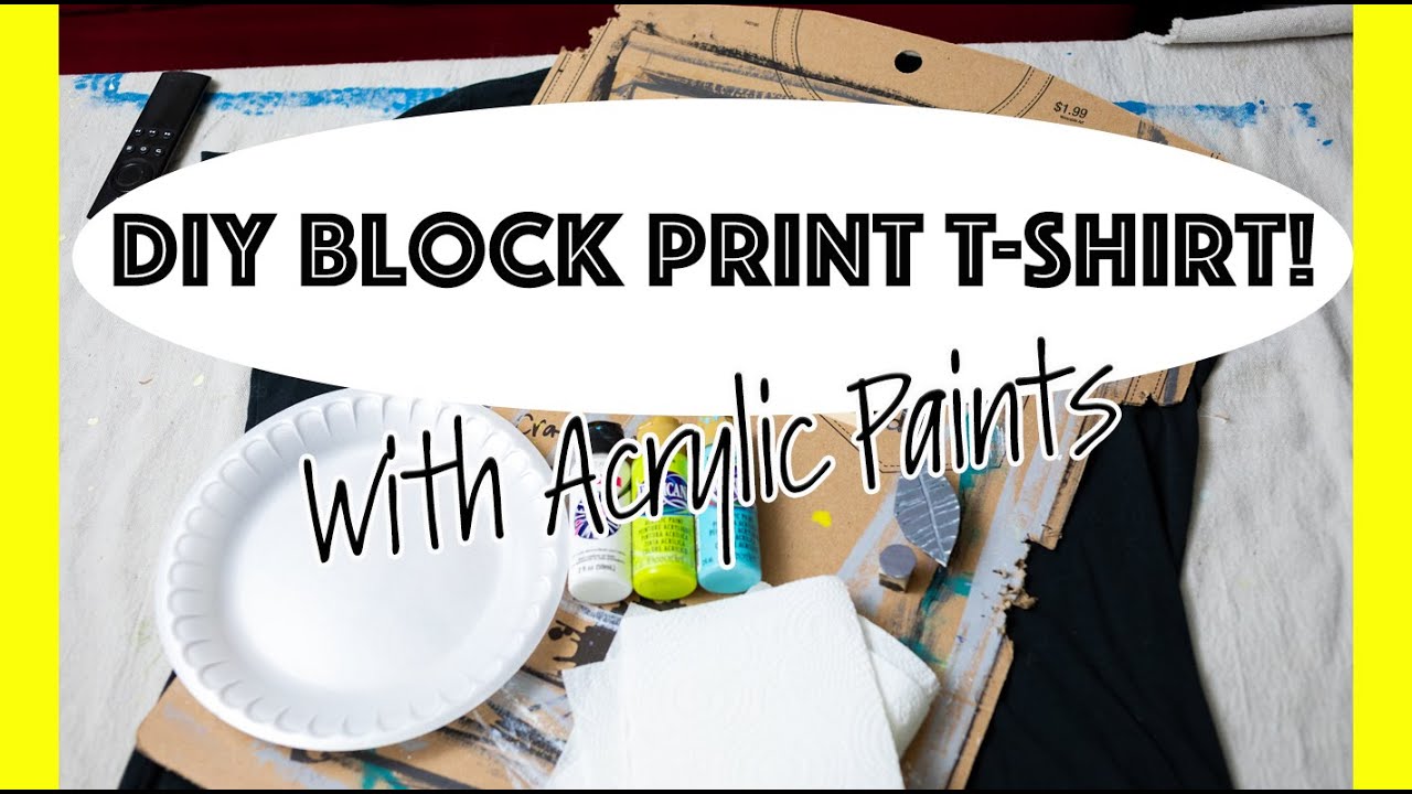 DIY Block Print T Shirt Using Acrylic Paint YouTube DIY Block Print T Shirt Using Acrylic Paint YouTube