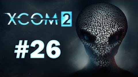 XCOM 2 - Playthrough Part 26 - OPERATION REBEL JUSTICE, DESTROY THE ALIEN FACILITY!