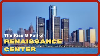 The Rise Fall Of Detroits Renaissance Center All Things Architecture