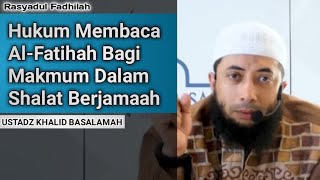 Hukum Membaca Al-Fatihah Bagi Makmum Dalam Shalat Berjamaah - Ust. Khalid Basalamah