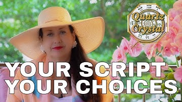 YOUR SCRIPT AND YOUR CHOICES ... THE MATRIX, QUARTZ CRYSTAL