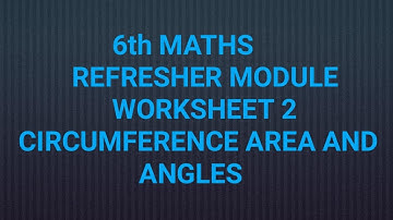 6th| MATHS| REFRESHER MODULE| WORK SHEET NO.  2| CIRCUMFERENCE AREA AND ANGLES| ENGLISH MEDIUM|